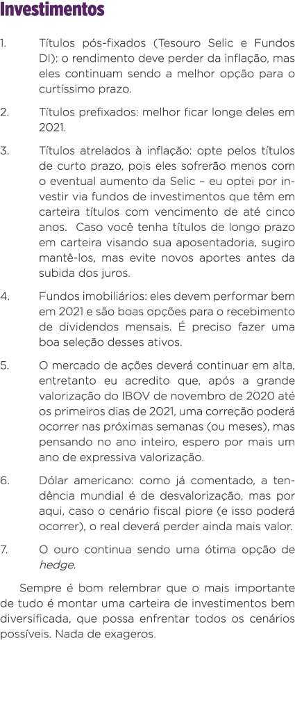 Investimentos 1  Títulos pós-fixados (Tesouro Selic e Fundos DI): o rendimento deve perder da inflação, mas eles cont   