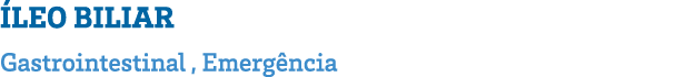 ÍLEO BILIAR Gastrointestinal , Emergência 