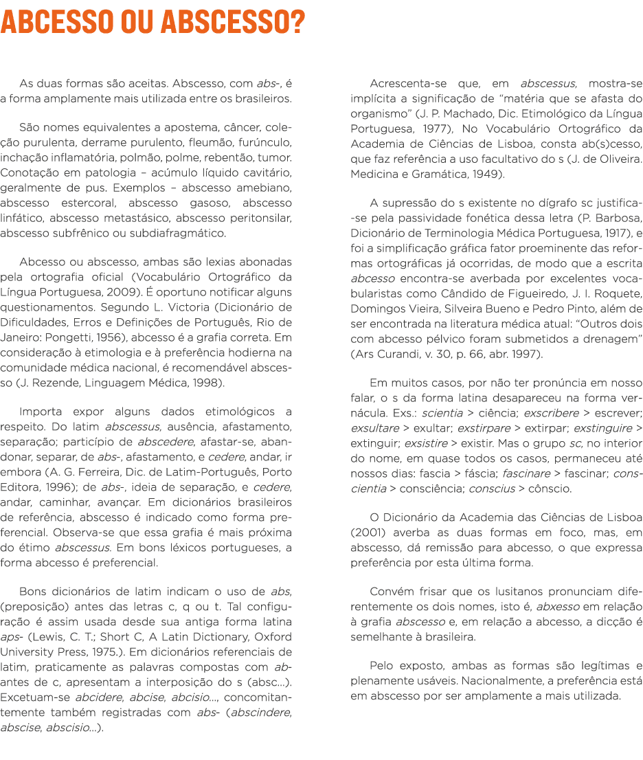 Abcesso ou abscesso  As duas formas são aceitas  Abscesso, com abs-, é a forma amplamente mais utilizada entre os bra   