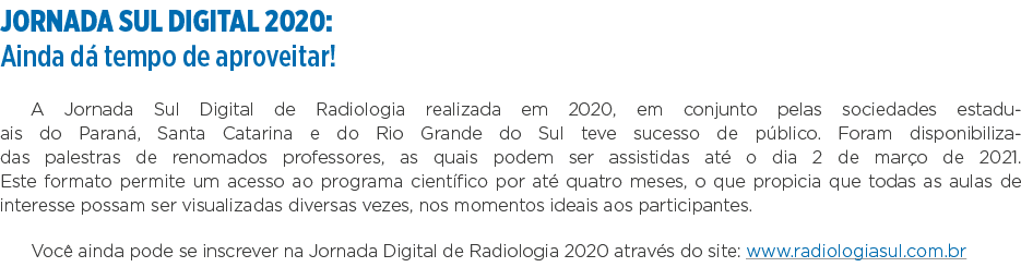 JORNADA SUL DIGITAL 2020: Ainda dá tempo de aproveitar  A Jornada Sul Digital de Radiologia realizada em 2020, em con   