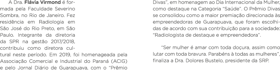 A Dra  Flávia Virmond é formada pela Faculdade Severino Sombra, no Rio de Janeiro  Fez residência em Radiologia em Sã   