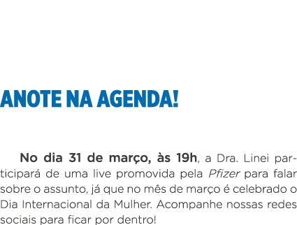 ANOTE NA AGENDA  No dia 31 de março, às 19h, a Dra  Linei participará de uma live promovida pela Pfizer para falar so   