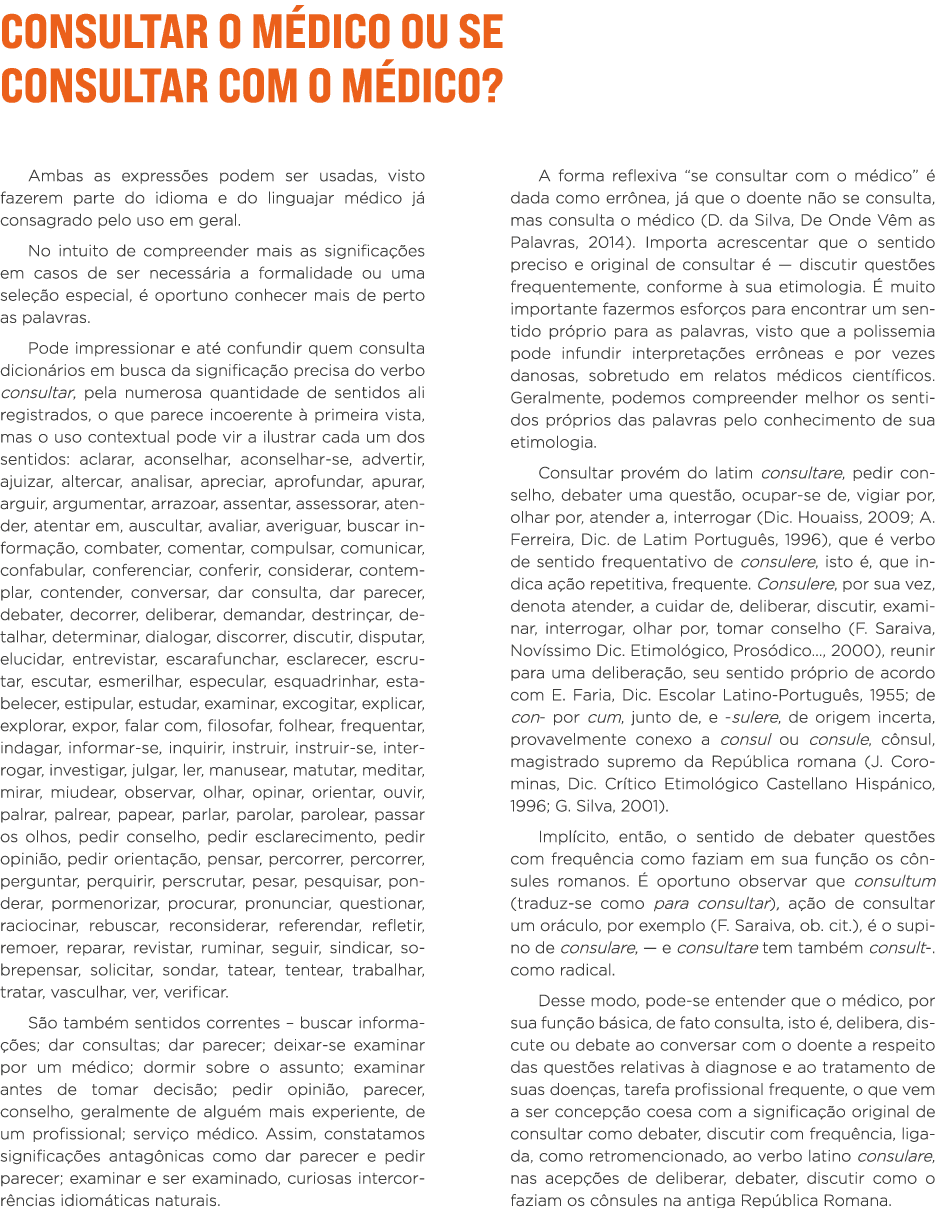 Consultar o médico ou se consultar com o médico  Ambas as expressões podem ser usadas, visto fazerem parte do idioma    
