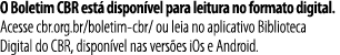 O Boletim CBR está disponível para leitura no formato digital  Acesse cbr org br boletim-cbr  ou leia no aplicativo B   