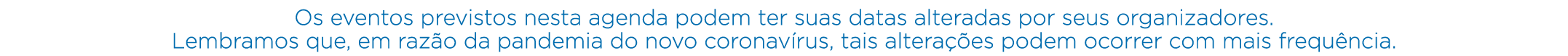 Os eventos previstos nesta agenda podem ter suas datas alteradas por seus organizadores  Lembramos que, em razão da p   