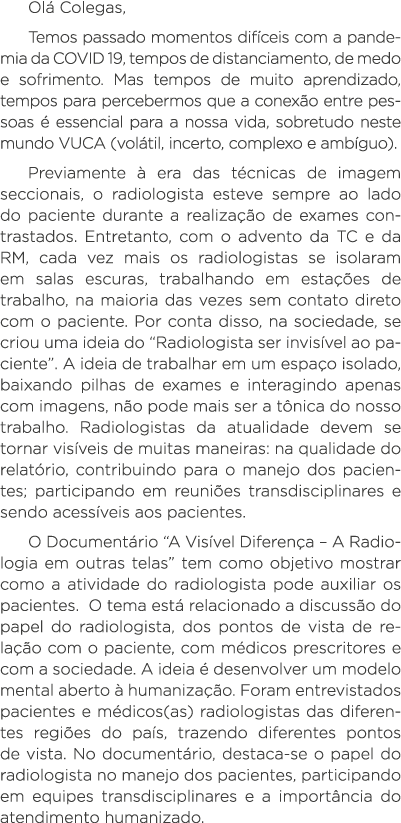 Olá Colegas, Temos passado momentos difíceis com a pandemia da COVID 19, tempos de distanciamento, de medo e sofrimen   
