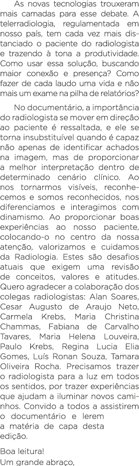 As novas tecnologias trouxeram mais camadas para esse debate  A telerradiologia, regulamentada em nosso país, tem cad   