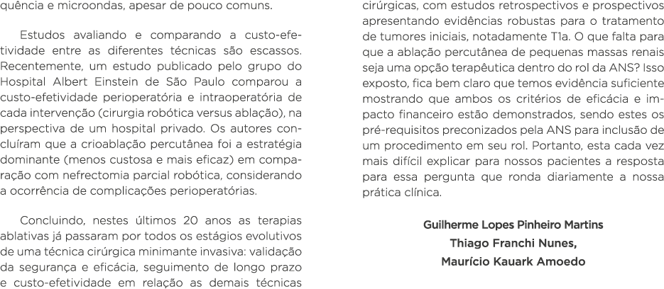quência e microondas, apesar de pouco comuns  Estudos avaliando e comparando a custo-efetividade entre as diferentes    