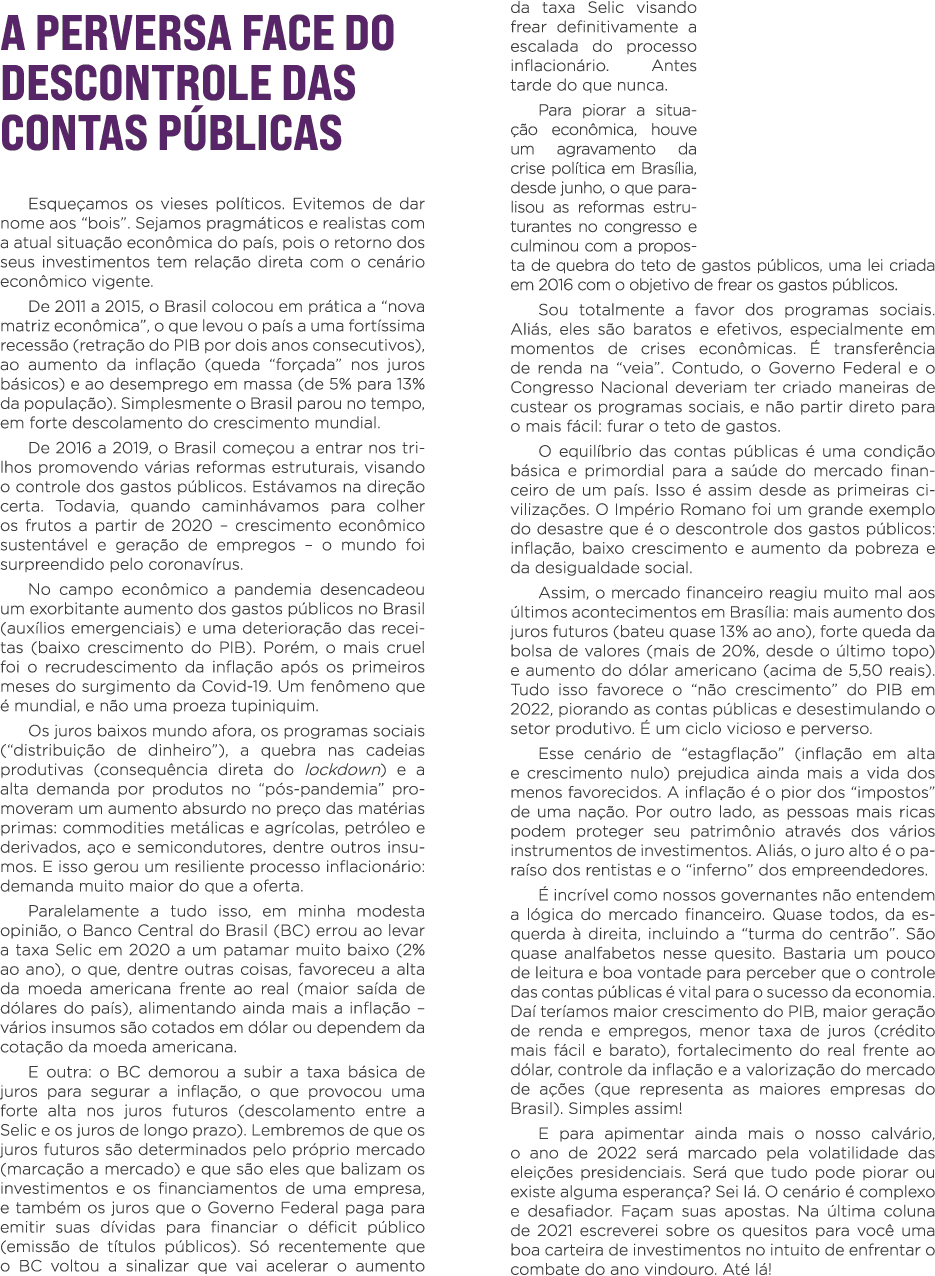 A perversa face do descontrole das contas públicas Esqueçamos os vieses políticos  Evitemos de dar nome aos  bois   S   