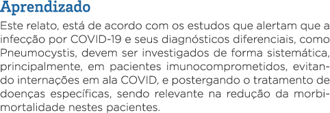 Aprendizado Este relato, está de acordo com os estudos que alertam que a infecção por COVID-19 e seus diagnósticos di   