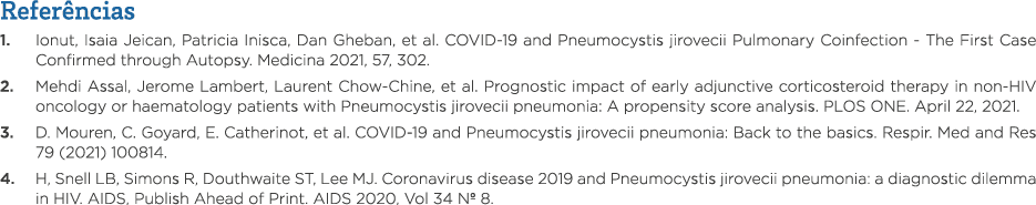 Referências 1  Ionut, Isaia Jeican, Patricia Inisca, Dan Gheban, et al  COVID-19 and Pneumocystis jirovecii Pulmonary   