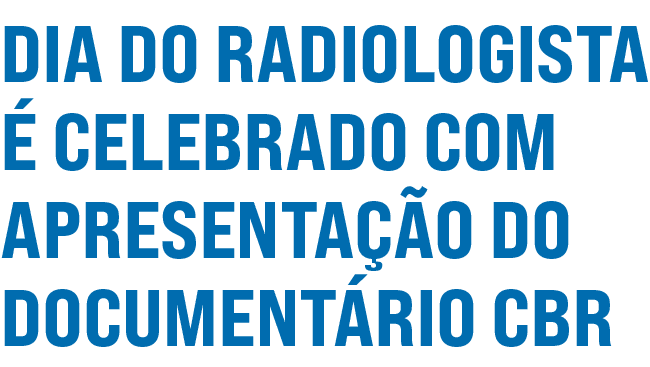 Dia do Radiologista é celebrado com apresentação do Documentário CBR