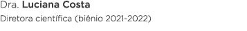 Dra  Luciana Costa Diretora científica (biênio 2021-2022)