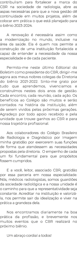 contribu ram para fortalecer a marca do CBR na sociedade de radiologia, abre as aspas necess rias para que a nova ges...
