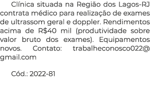 Cl nica situada na Regi o dos Lagos RJ contrata m dico para realiza o de exames de ultrassom geral e doppler. Rendim...