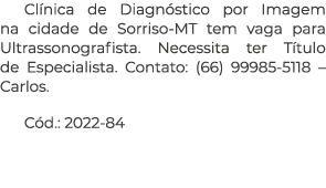 Cl nica de Diagn stico por Imagem na cidade de Sorriso MT tem vaga para Ultrassonografista. Necessita ter T tulo de E...