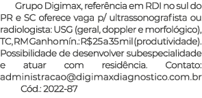 Grupo Digimax, refer ncia em RDI no sul do PR e SC oferece vaga p/ ultrassonografista ou radiologista: USG (geral, do...