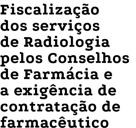 Fiscaliza o dos servi os de Radiologia pelos Conselhos de Farm cia e a exig ncia de contrata  o de farmac utico