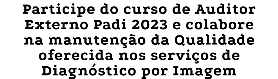 Participe do curso de Auditor Externo Padi 2023 e colabore na manuten o da Qualidade oferecida nos servi os de Diagn...