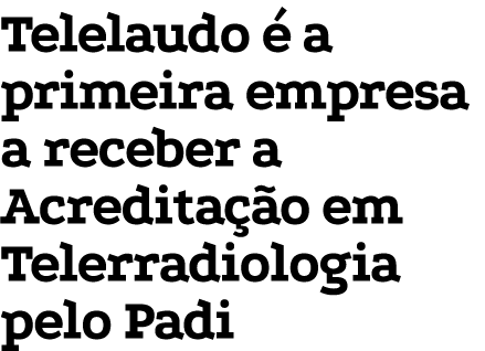 Telelaudo  a primeira empresa a receber a Acredita  o em Telerradiologia pelo Padi