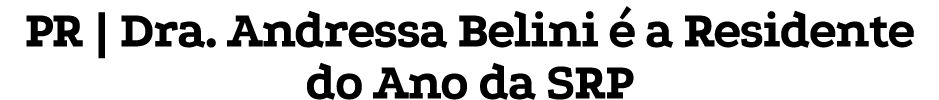 PR | Dra. Andressa Belini  a Residente do Ano da SRP
