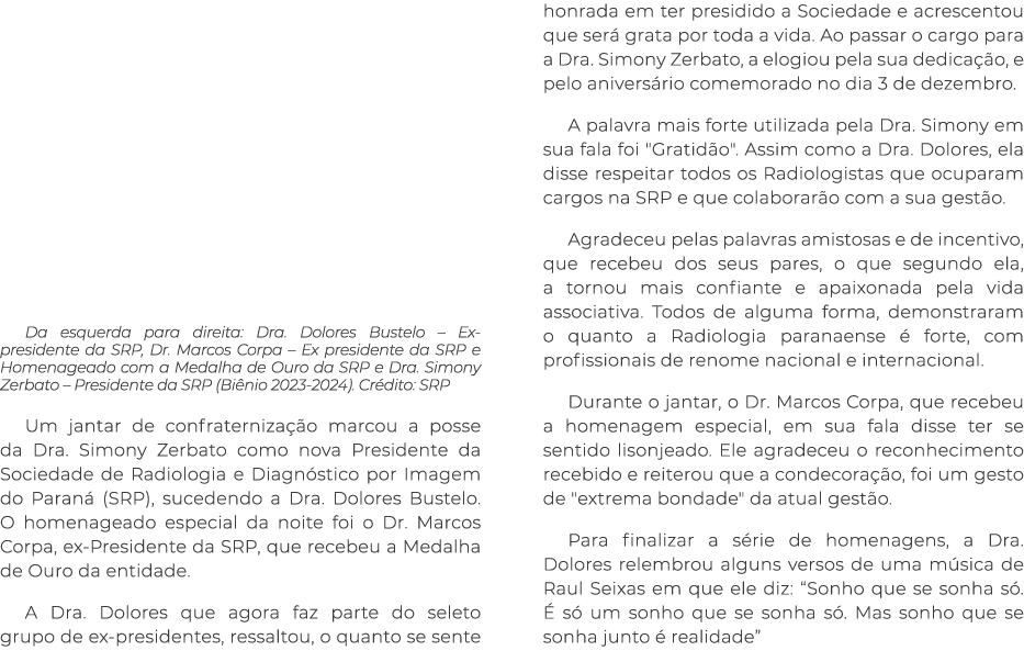 Da esquerda para direita: Dra. Dolores Bustelo – Ex presidente da SRP, Dr. Marcos Corpa – Ex presidente da SRP e Home...