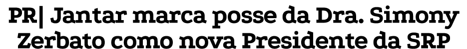 PR| Jantar marca posse da Dra. Simony Zerbato como nova Presidente da SRP