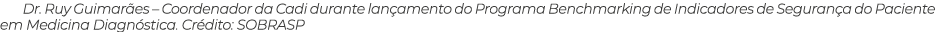Dr. Ruy Guimar es – Coordenador da Cadi durante lan amento do Programa Benchmarking de Indicadores de Seguran a do Pa...