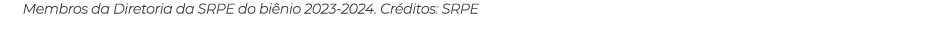 Membros da Diretoria da SRPE do bi nio 2023 2024. Cr ditos: SRPE 