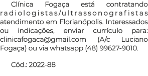 Cl nica Foga a est contratando radiologistas/ultrassonografistas atendimento em Florian polis. Interessados ou indic...