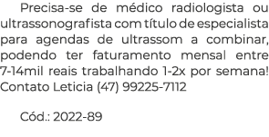 Precisa se de m dico radiologista ou ultrassonografista com t tulo de especialista para agendas de ultrassom a combin...