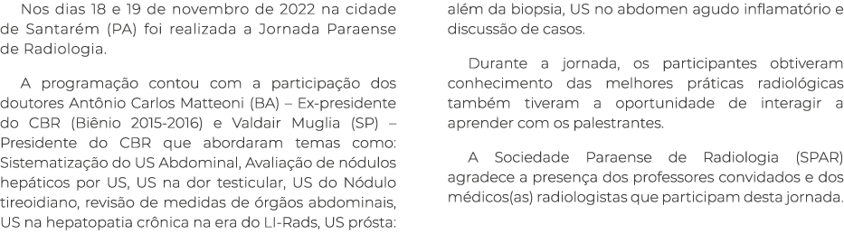 Nos dias 18 e 19 de novembro de 2022 na cidade de Santar m (PA) foi realizada a Jornada Paraense de Radiologia. A pro...