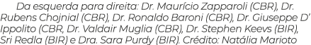 Da esquerda para direita: Dr. Maur cio Zapparoli (CBR), Dr. Rubens Chojnial (CBR), Dr. Ronaldo Baroni (CBR), Dr. Gius...