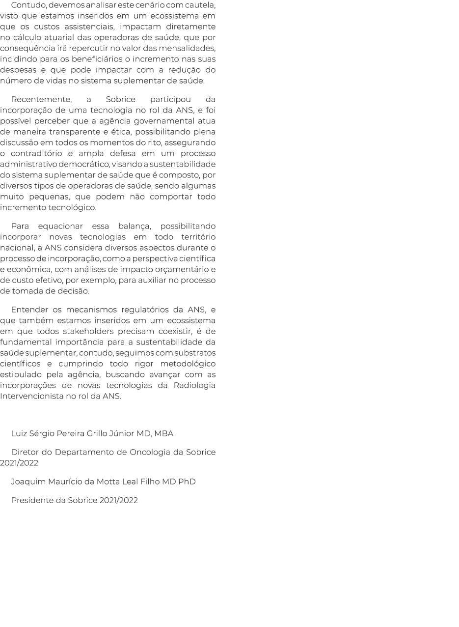 Contudo, devemos analisar este cen rio com cautela, visto que estamos inseridos em um ecossistema em que os custos as...