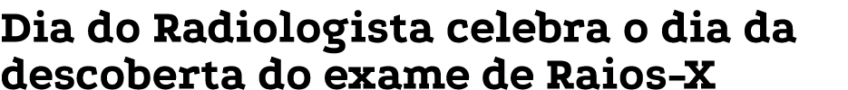 Dia do Radiologista celebra o dia da descoberta do exame de Raios X
