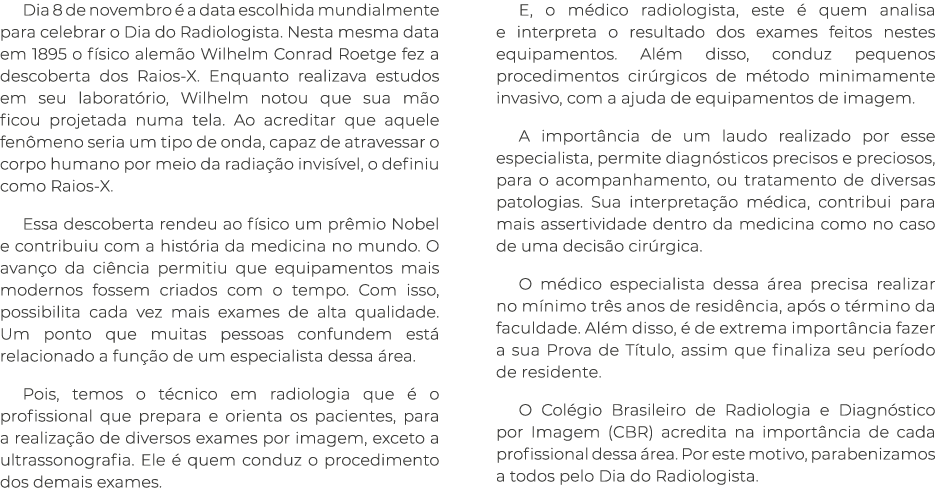 Dia 8 de novembro  a data escolhida mundialmente para celebrar o Dia do Radiologista. Nesta mesma data em 1895 o f s...