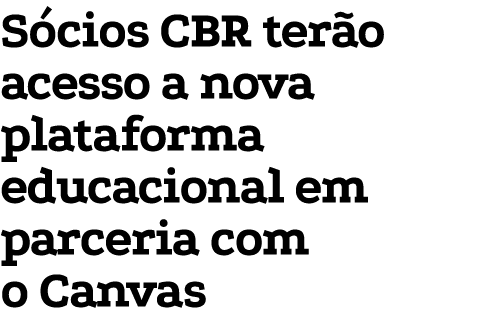 S cios CBR ter o acesso a nova plataforma educacional em parceria com o Canvas 