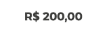 R$ 200,00