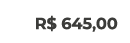 R$ 645,00