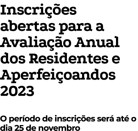 Inscri es abertas para a Avalia  o Anual dos Residentes e Aperfei oandos 2023 O per odo de inscri  es ser  at  o dia...