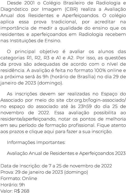 Desde 2001 o Col gio Brasileiro de Radiologia e Diagn stico por Imagem (CBR) realiza a Avalia o Anual dos Residentes...