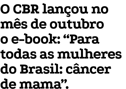 O CBR lan ou no m s de outubro o e book: “Para todas as mulheres do Brasil: c ncer de mama”. 