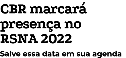 CBR marcar presen a no RSNA 2022 Salve essa data em sua agenda
