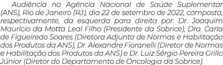 Audi ncia na Ag ncia Nacional de Sa de Suplementar (ANS), Rio de Janeiro (RJ), dia 22 de setembro de 2022, composta, ...