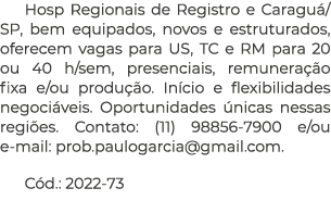 Hosp Regionais de Registro e Caragu /SP, bem equipados, novos e estruturados, oferecem vagas para US, TC e RM para 20...