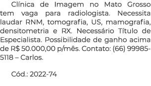 Cl nica de Imagem no Mato Grosso tem vaga para radiologista. Necessita laudar RNM, tomografia, US, mamografia, densit...