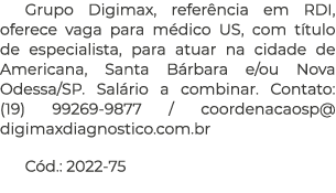 Grupo Digimax, refer ncia em RDI, oferece vaga para m dico US, com t tulo de especialista, para atuar na cidade de Am...