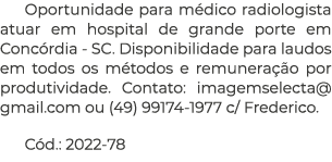 Oportunidade para m dico radiologista atuar em hospital de grande porte em Conc rdia SC. Disponibilidade para laudos ...