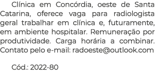 Cl nica em Conc rdia, oeste de Santa Catarina, oferece vaga para radiologista geral trabalhar em cl nica e, futuramen...
