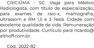 CRICI MA SC. Vaga para M dico Radiologista, com t tulo de especializa o, para exames de raio x, mamografia, ultrasso...